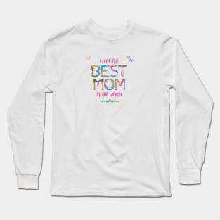 I have the best mom in the world - tropical wordart Long Sleeve T-Shirt